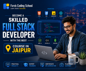 Become a Skilled Full Stack Developer with the Best Course in Jaipur by Forsk Coding School