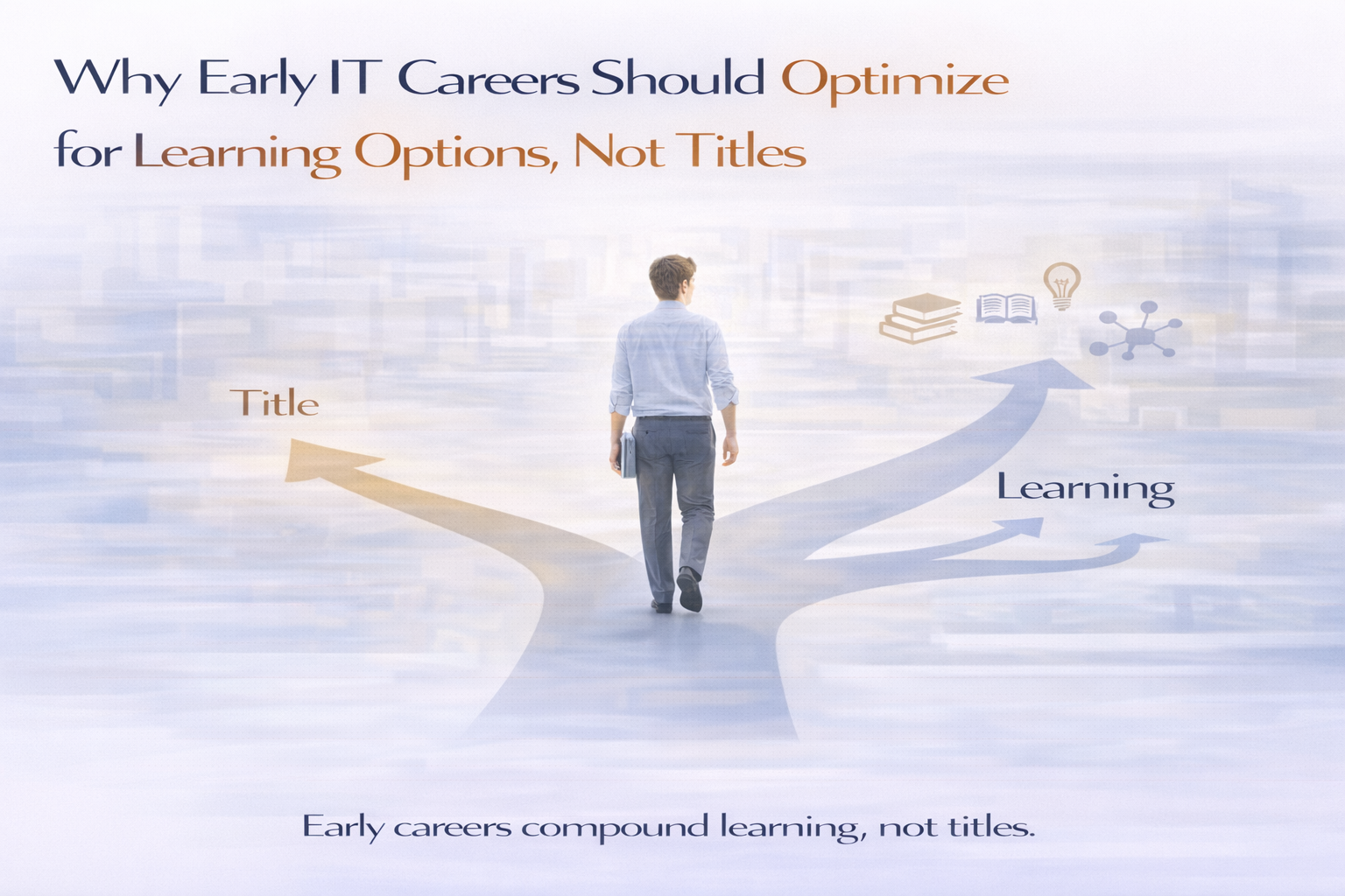 Why early IT careers should optimize for learning options, not titles